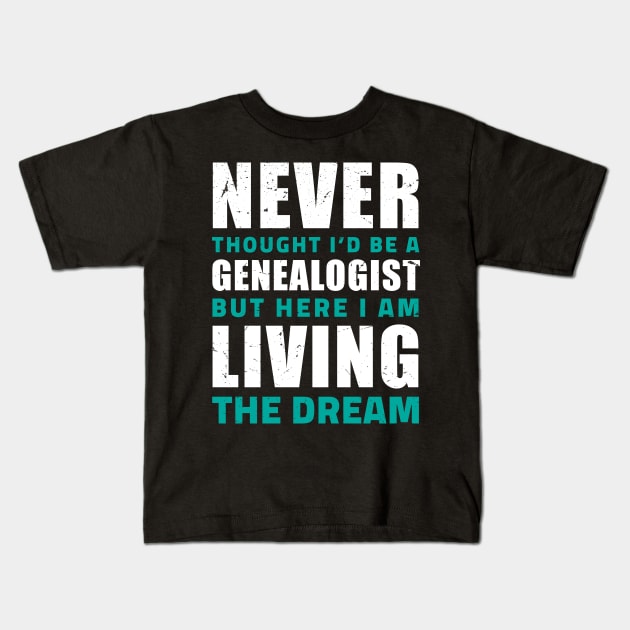 Never thought I'd be a genealogist but here I am living the dream/ Funny gifts for Genealogists / genealogy present Kids T-Shirt by Anodyle